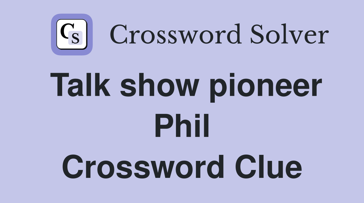 Talk show pioneer Phil Crossword Clue