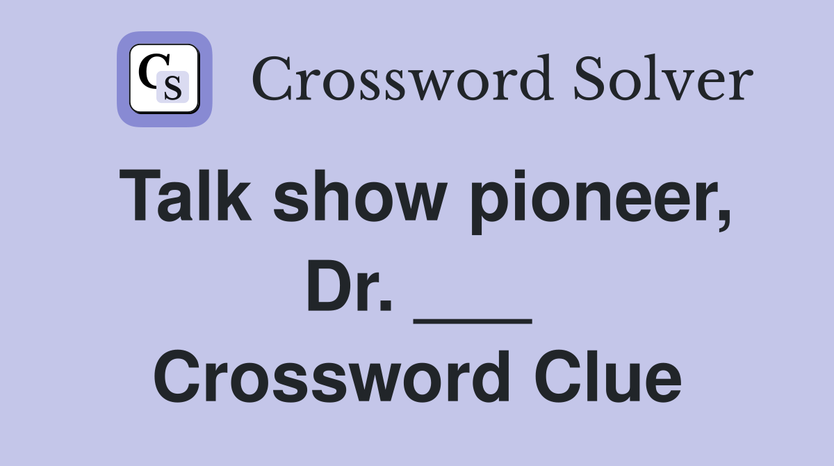 Talk show pioneer, Dr. ___ Crossword Clue
