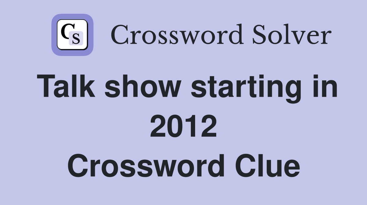 Talk show starting in 2012 Crossword Clue