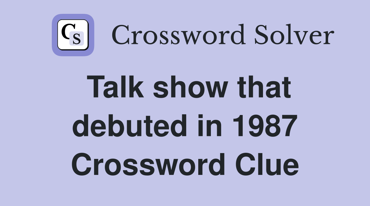 Talk show that debuted in 1987 Crossword Clue