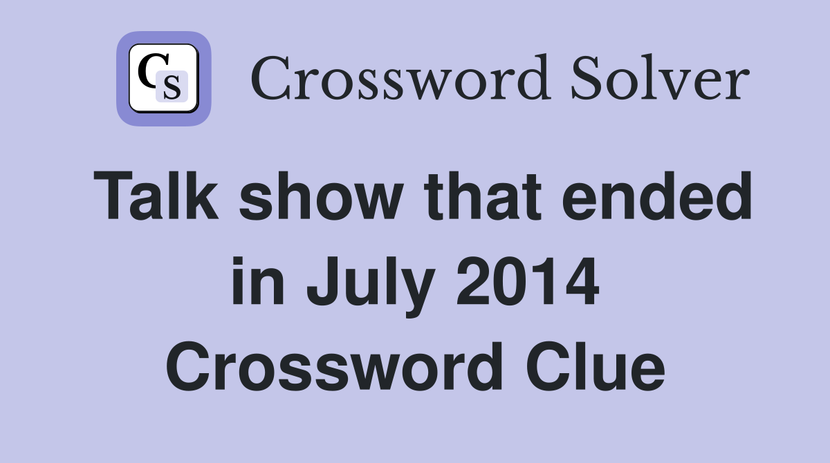 Talk show that ended in July 2014 Crossword Clue