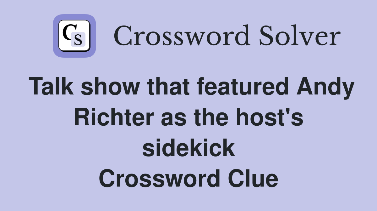 Talk show that featured Andy Richter as the host's sidekick Crossword Clue