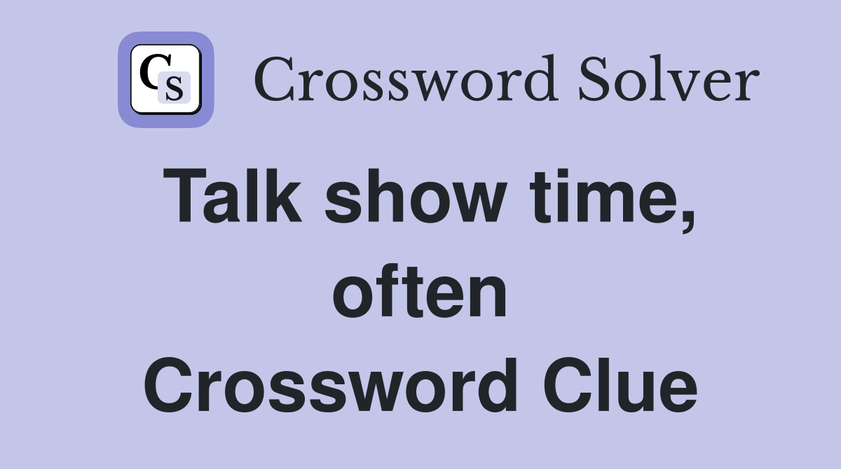 Talk show time, often Crossword Clue