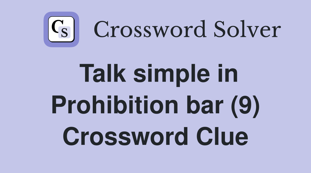 Talk simple in Prohibition bar (9) Crossword Clue