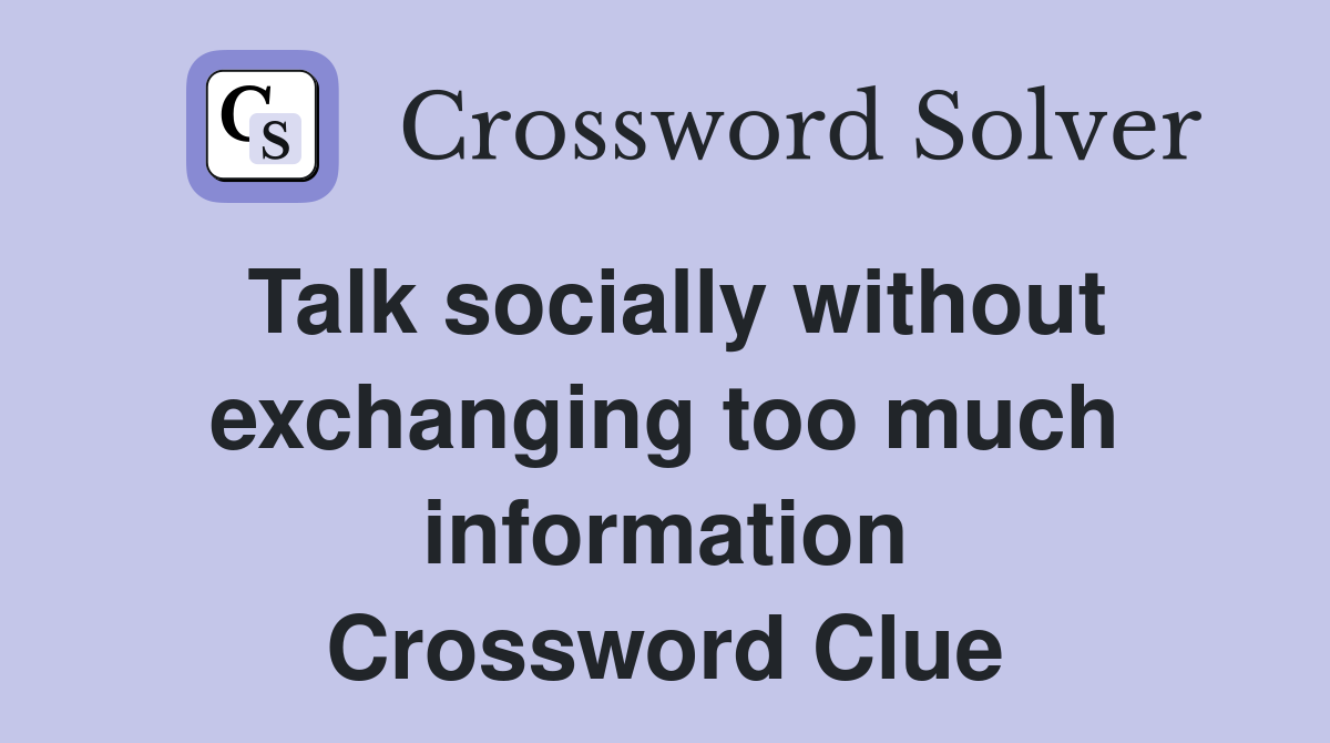 Talk socially without exchanging too much information Crossword Clue