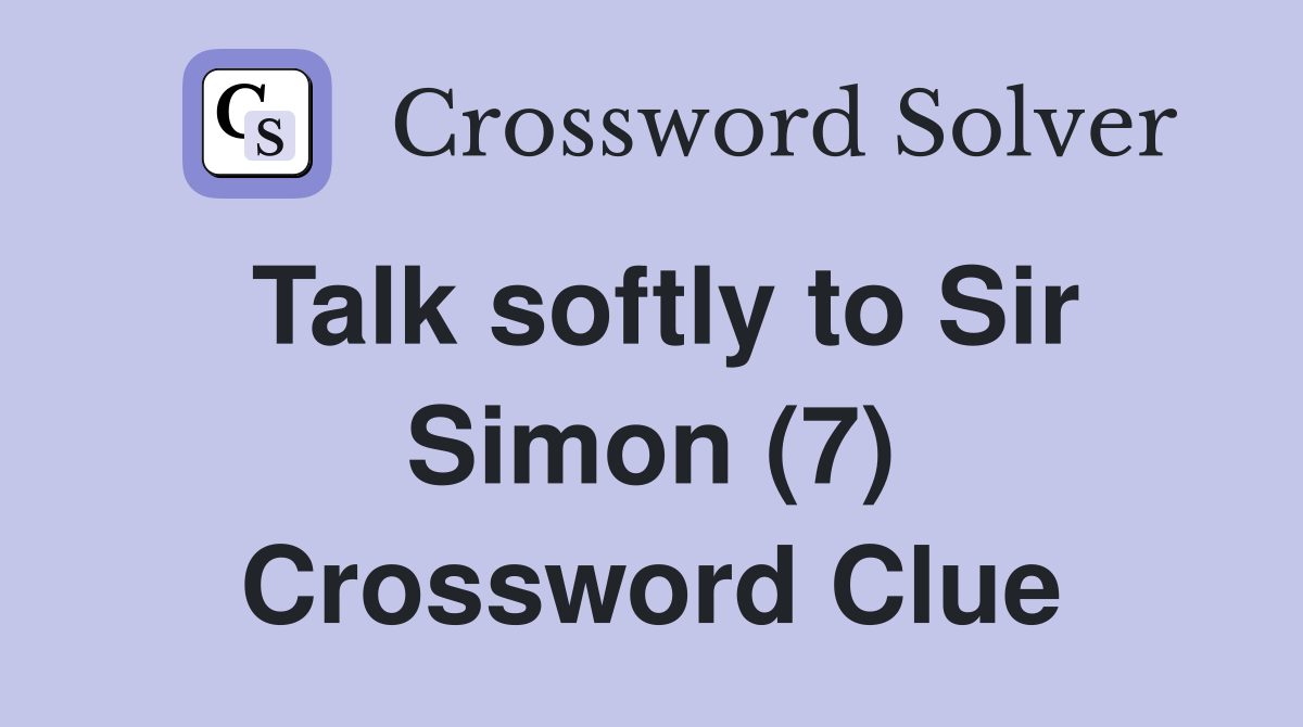 Talk softly to Sir Simon (7) Crossword Clue