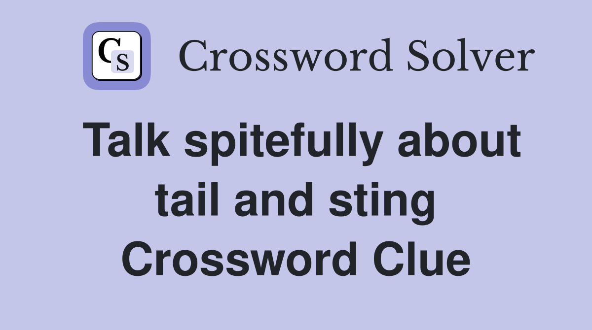 Talk spitefully about tail and sting Crossword Clue