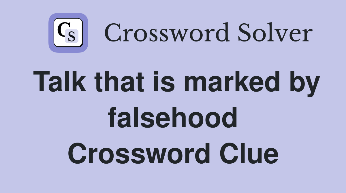 Talk that is marked by falsehood Crossword Clue