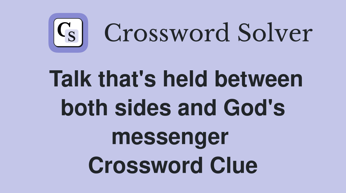 Talk that's held between both sides and God's messenger  Crossword Clue