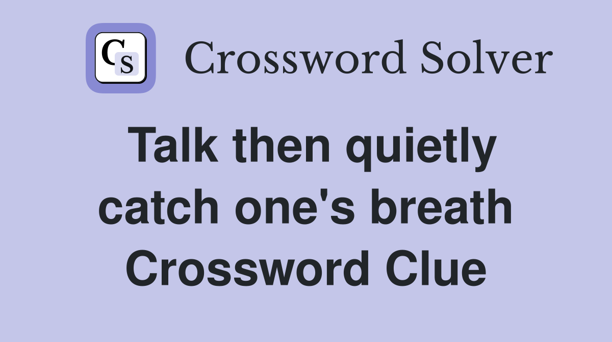 Talk then quietly catch one's breath Crossword Clue