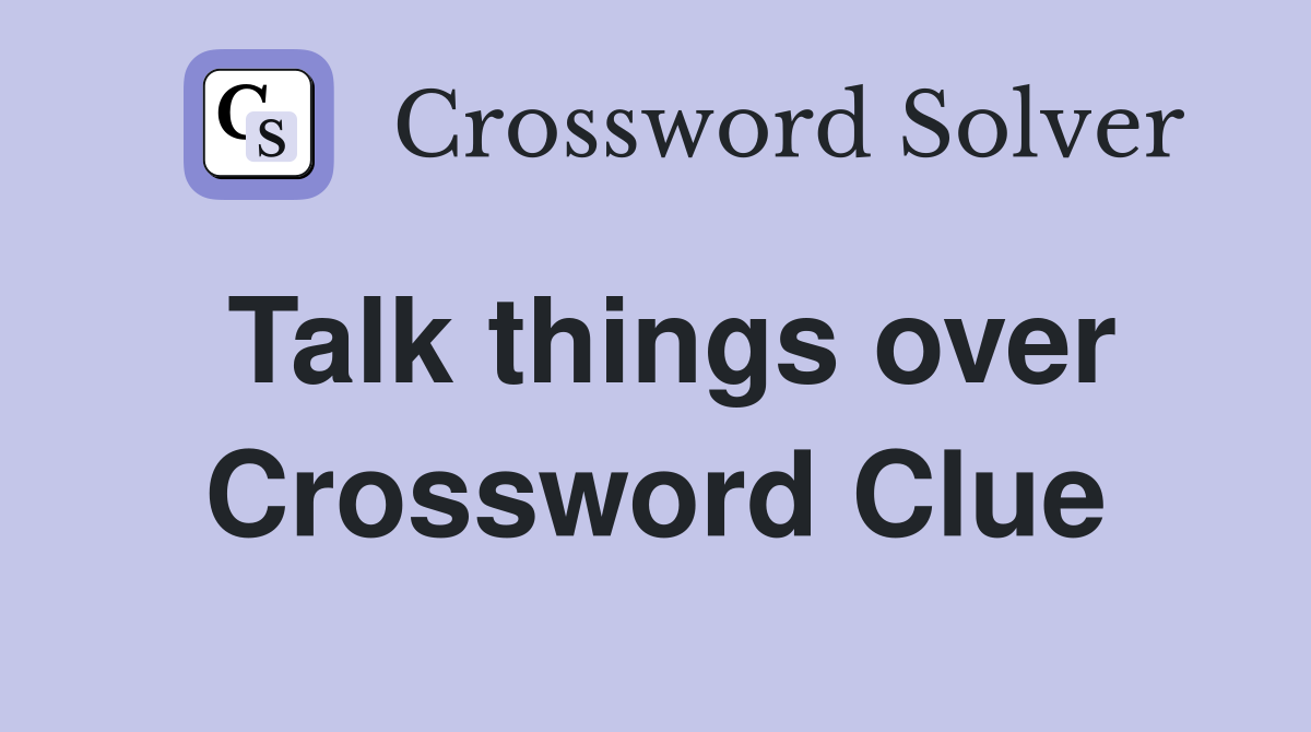 Talk things over Crossword Clue