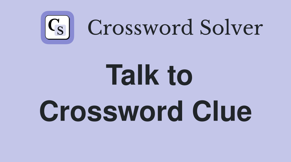 Talk to Crossword Clue