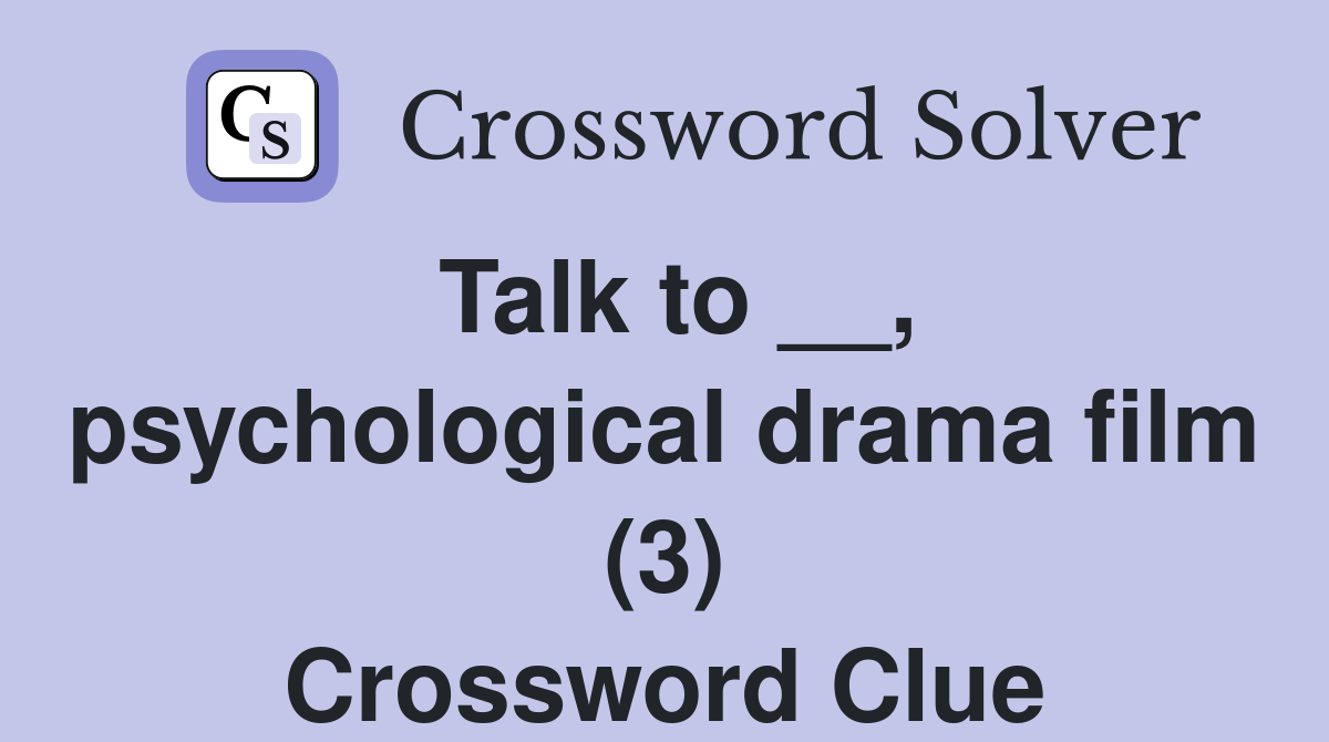 Talk to __, psychological drama film (3) Crossword Clue