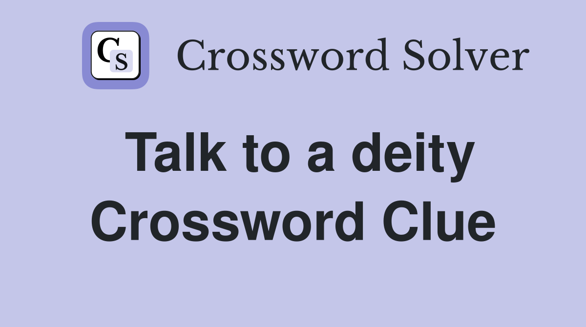 Talk to a deity Crossword Clue