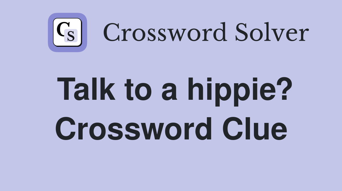 Talk to a hippie? Crossword Clue