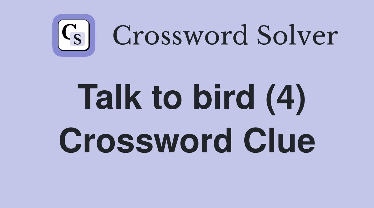 Talk to bird (4) Crossword Clue