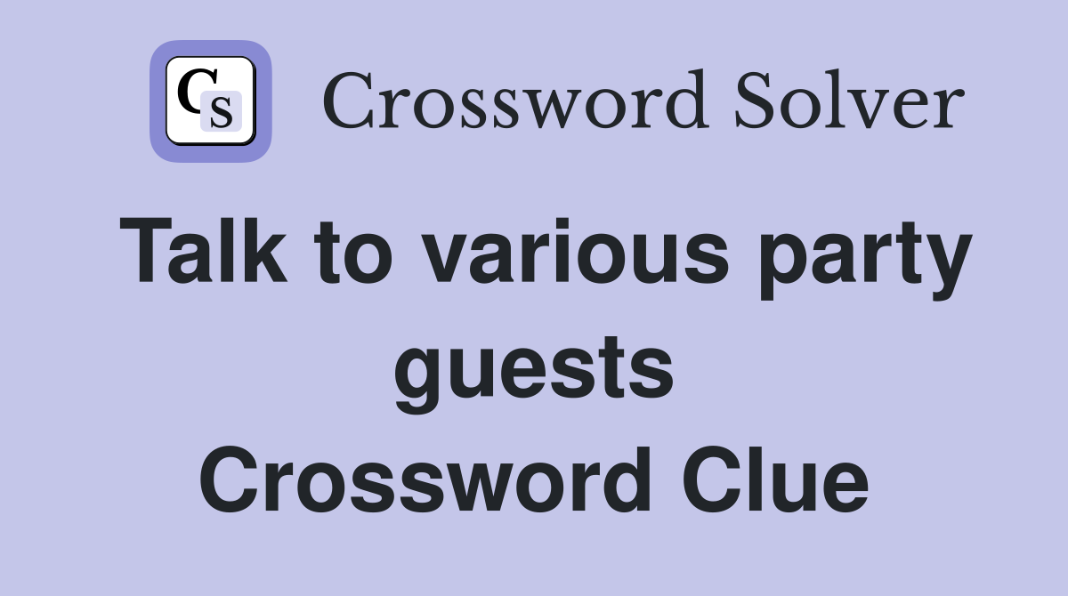 Talk to various party guests Crossword Clue