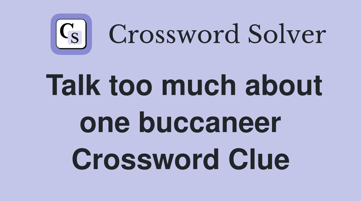Talk too much about one buccaneer Crossword Clue