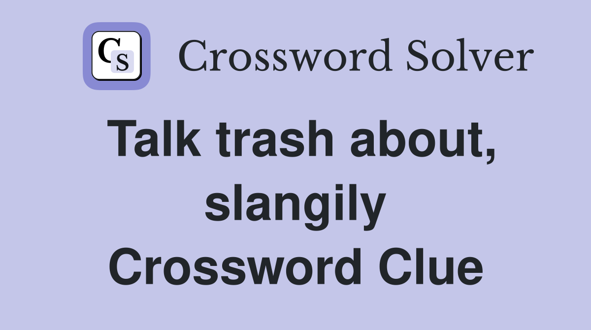 Talk trash about, slangily Crossword Clue