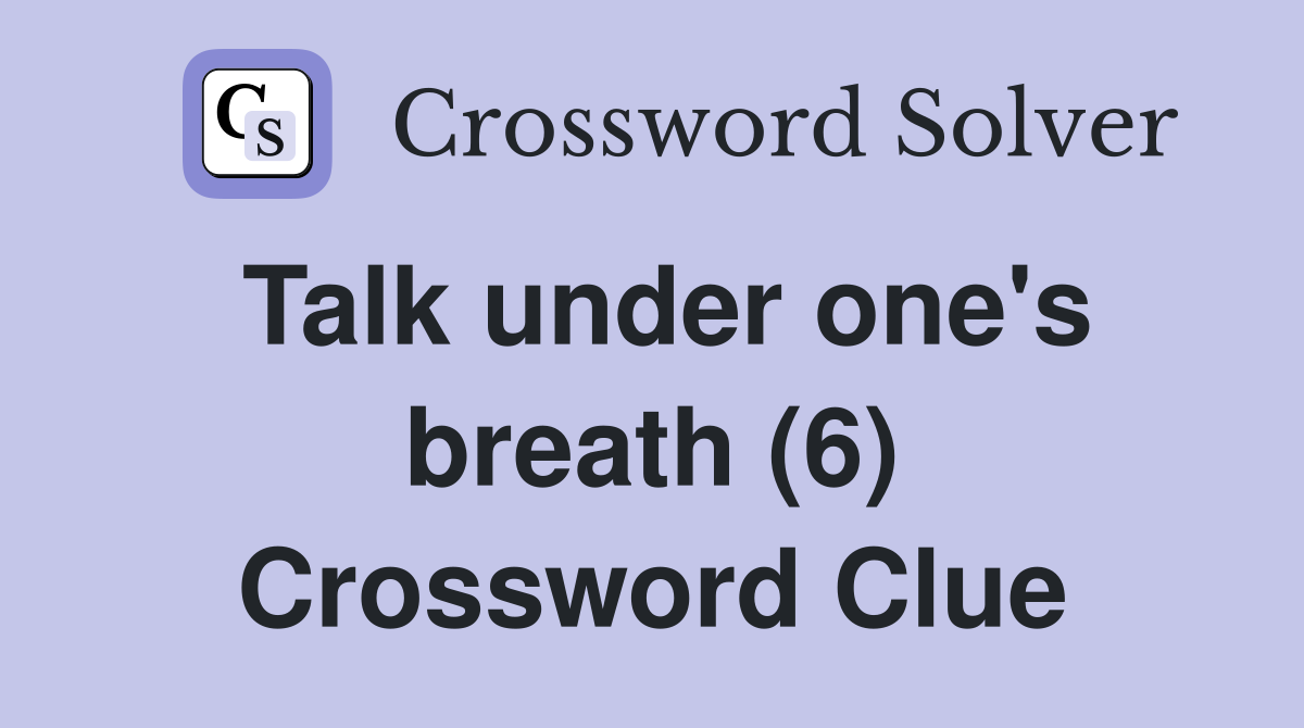 Talk under one's breath (6) Crossword Clue