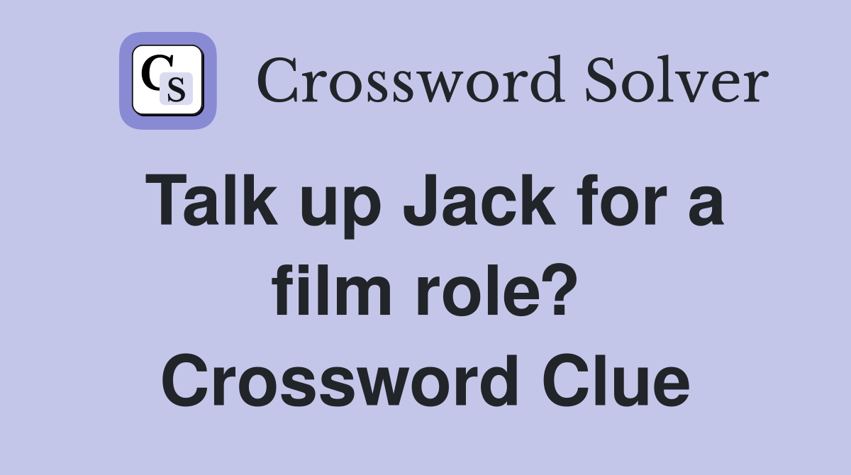 Talk up Jack for a film role? Crossword Clue