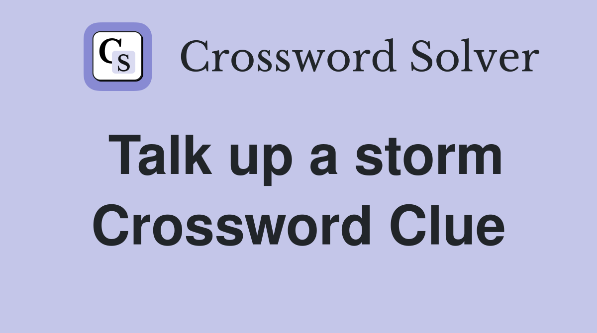 Talk up a storm Crossword Clue