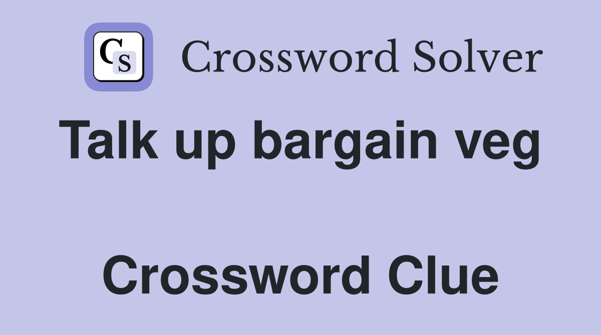 Talk up bargain veg   Crossword Clue