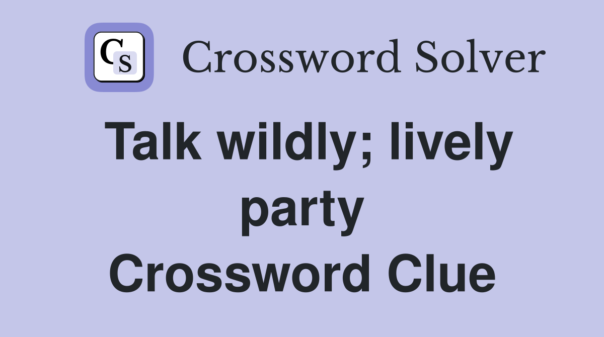 Talk wildly; lively party Crossword Clue
