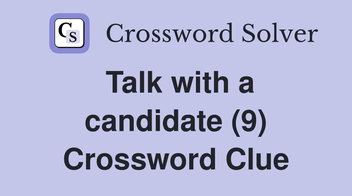 Talk with a candidate (9) Crossword Clue