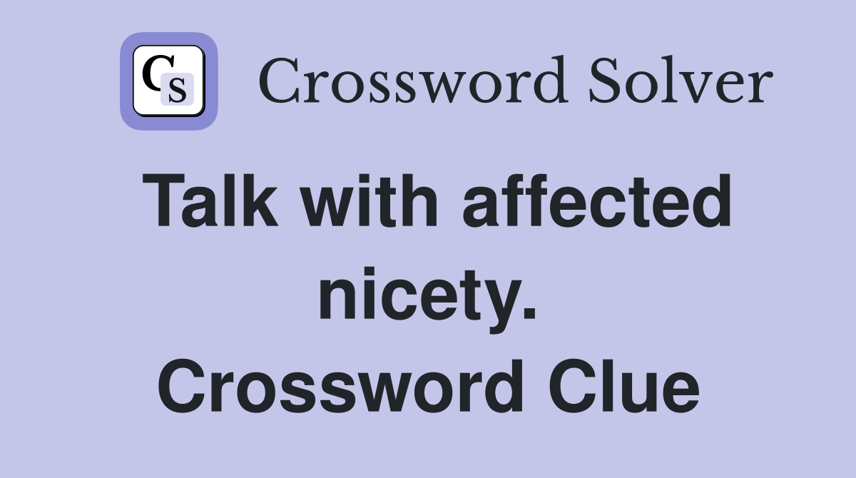Talk with affected nicety. Crossword Clue