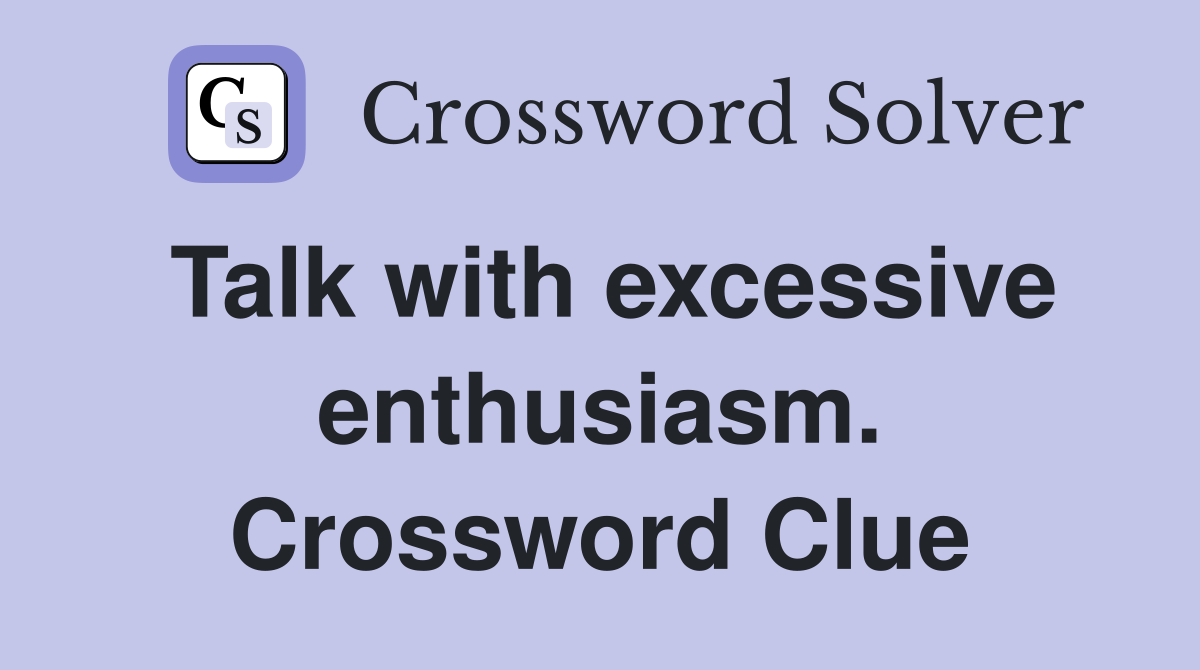 Talk with excessive enthusiasm. Crossword Clue