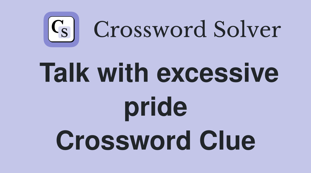 Talk with excessive pride Crossword Clue