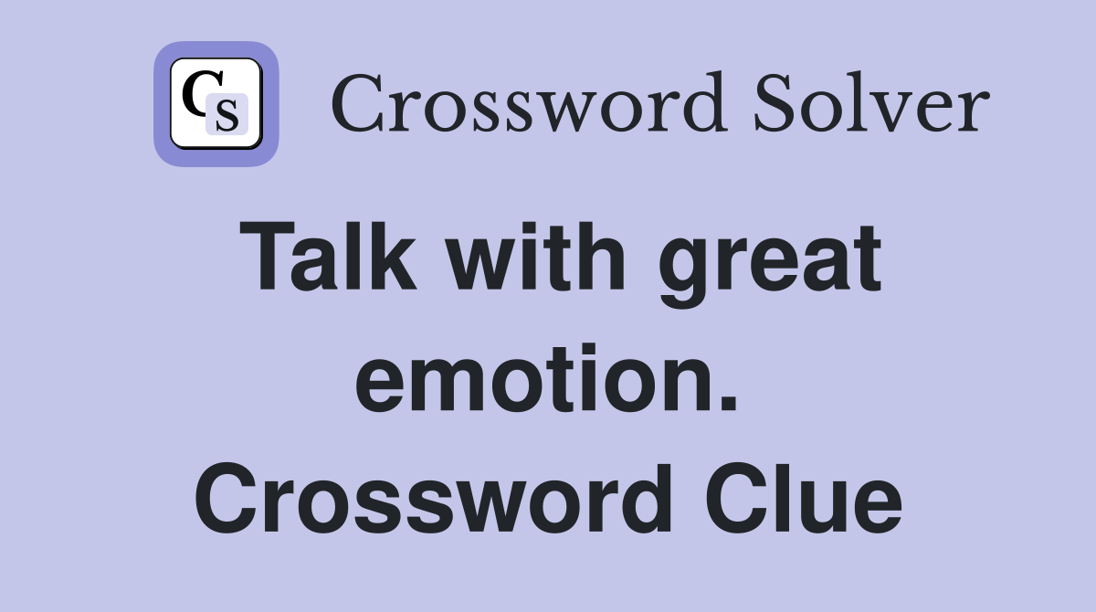 Talk with great emotion. Crossword Clue