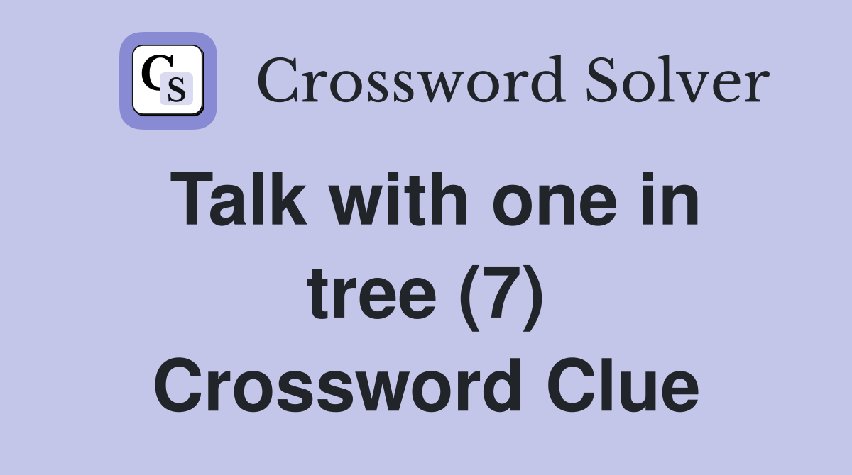 Talk with one in tree (7) Crossword Clue