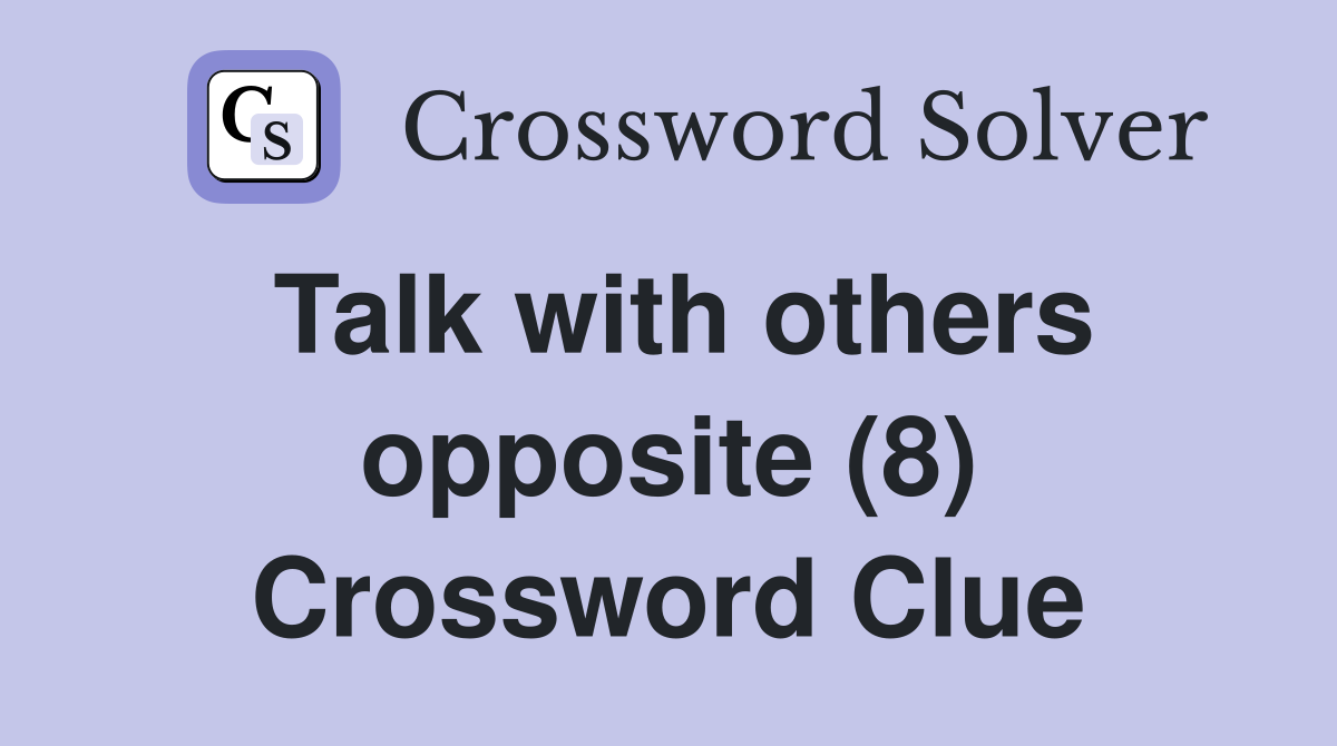 Talk with others opposite (8) Crossword Clue