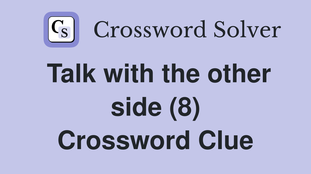 Talk with the other side (8) Crossword Clue