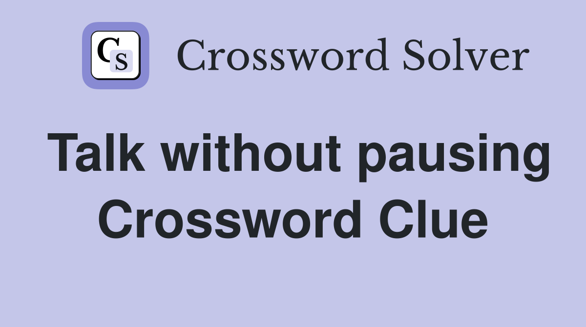 Talk without pausing Crossword Clue