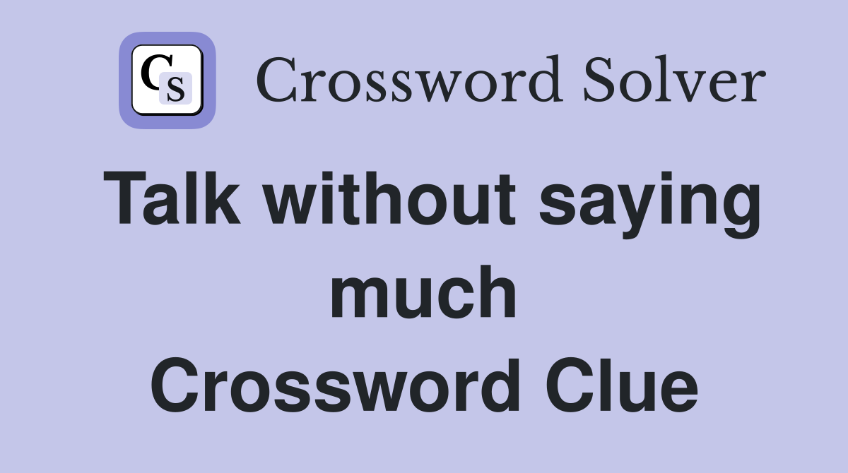 Talk without saying much Crossword Clue