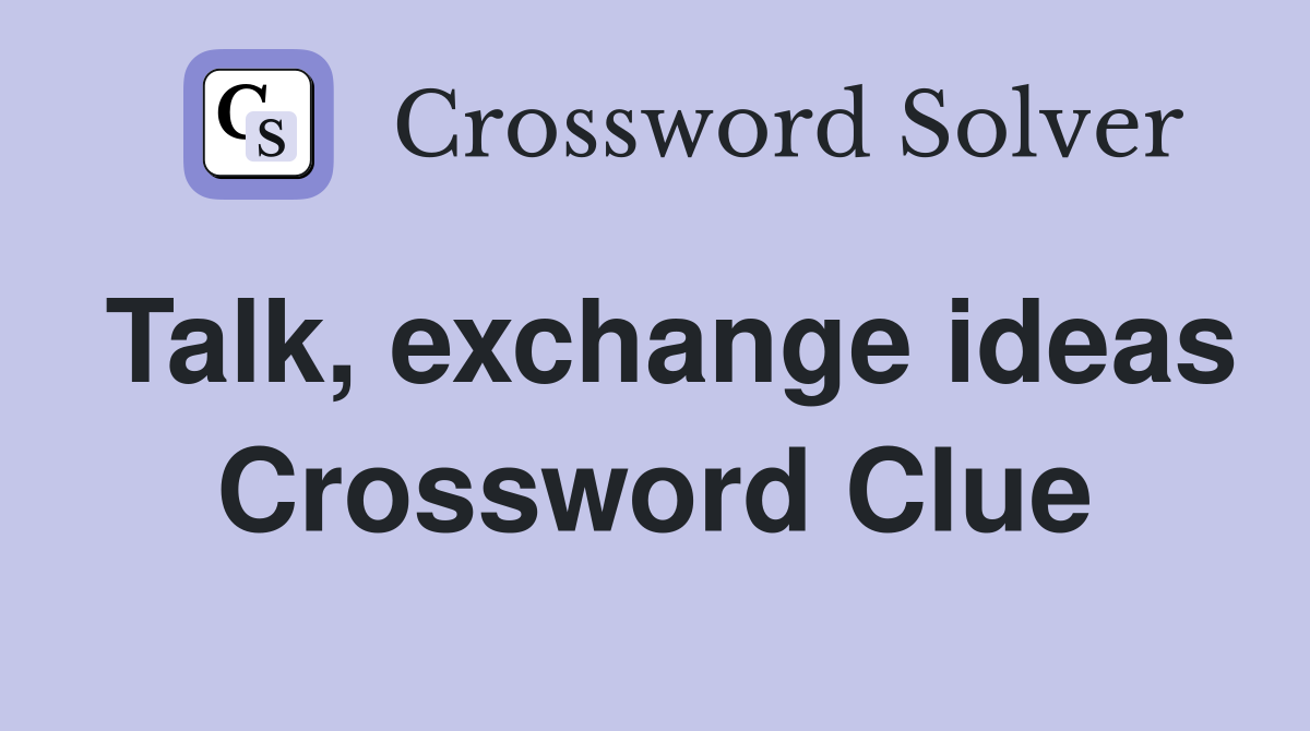 Talk, exchange ideas Crossword Clue