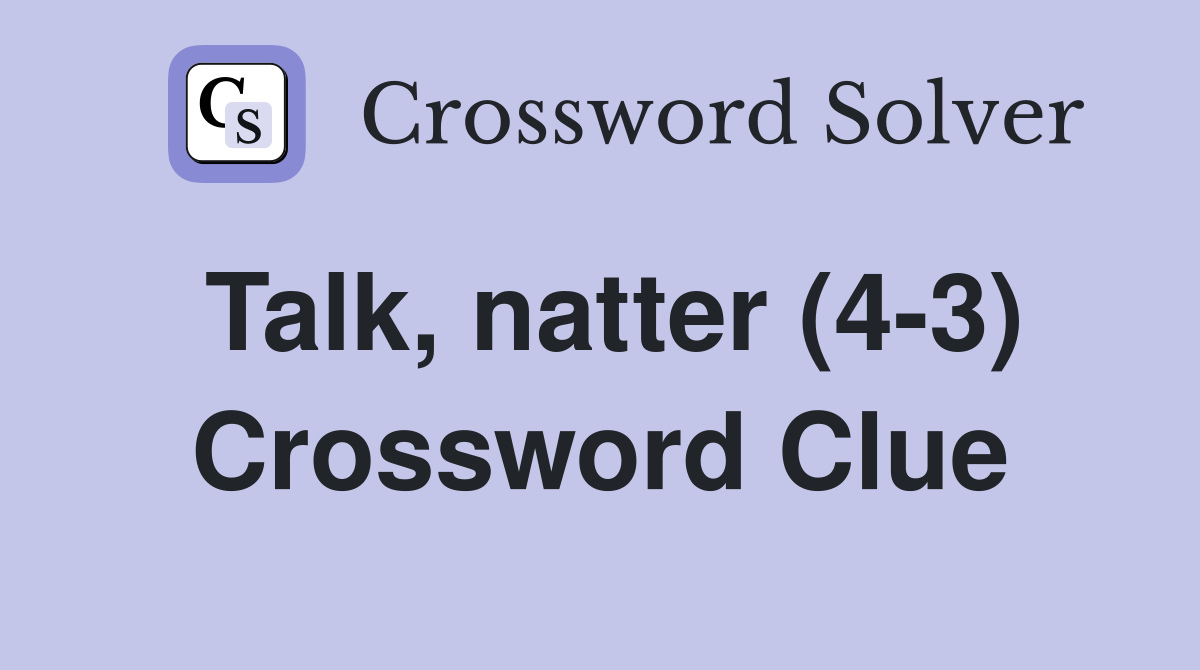 Talk, natter (4-3) Crossword Clue
