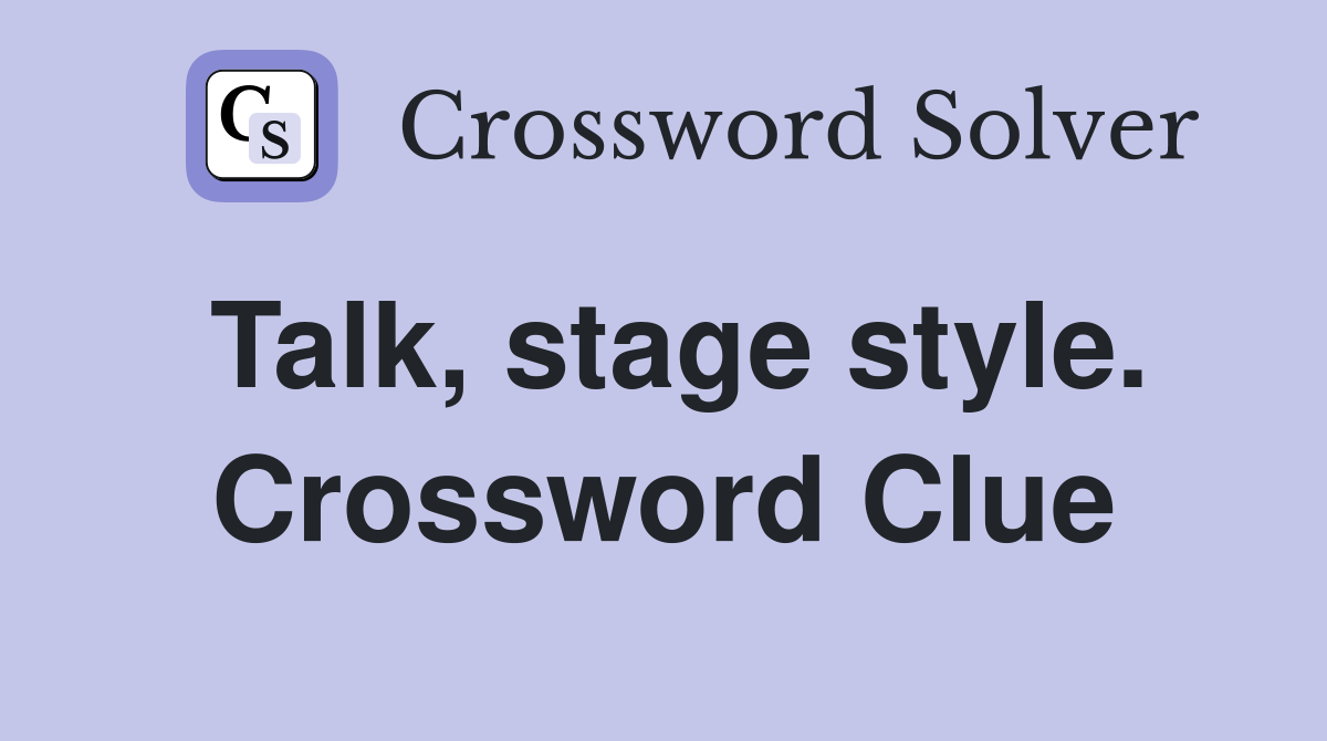 Talk, stage style. Crossword Clue