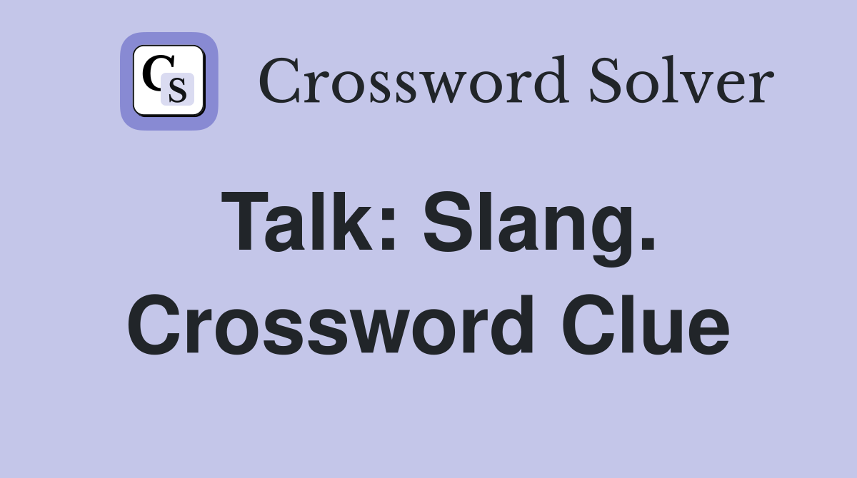 Talk: Slang. Crossword Clue