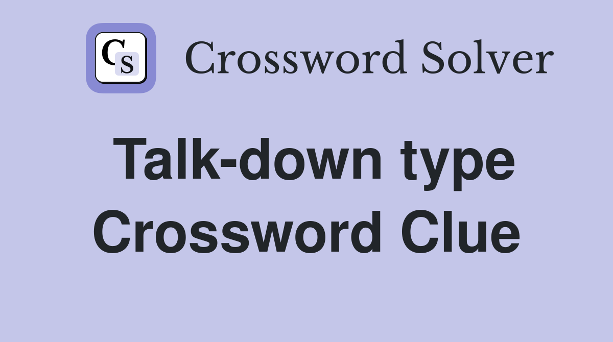 Talk-down type Crossword Clue