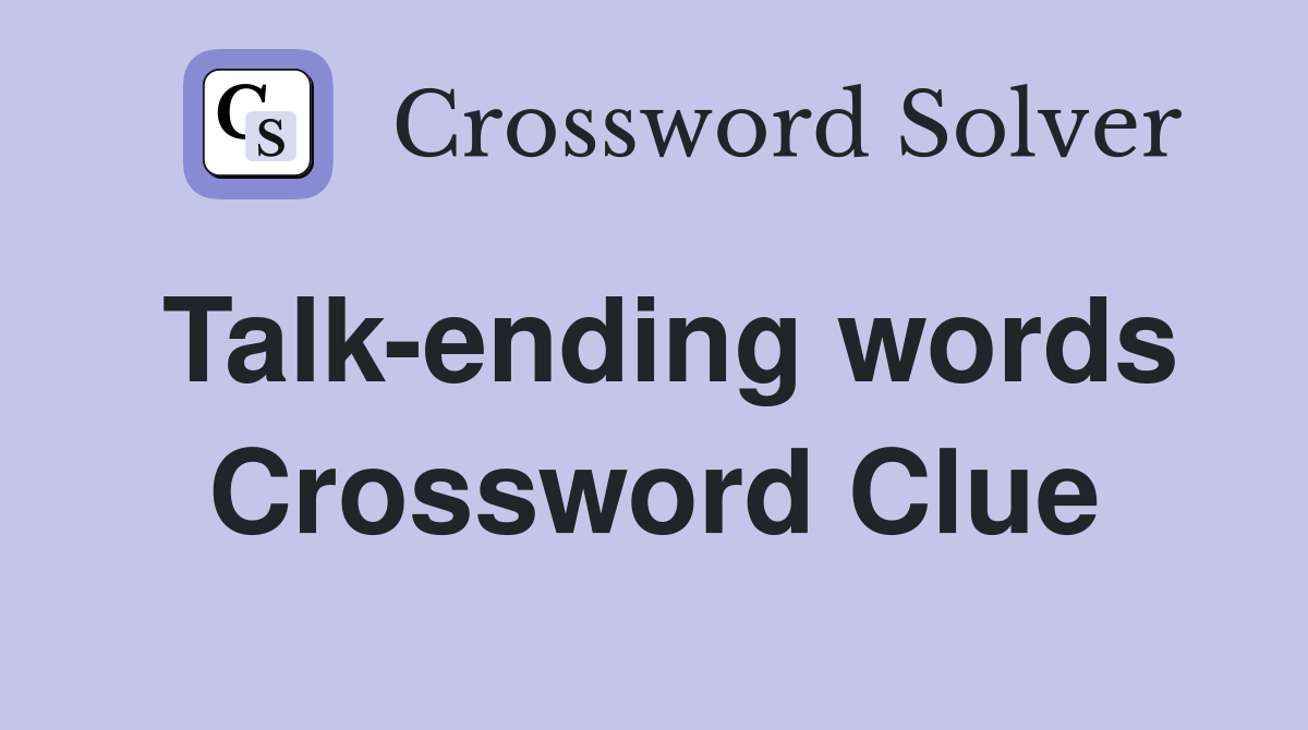 Talk-ending words Crossword Clue