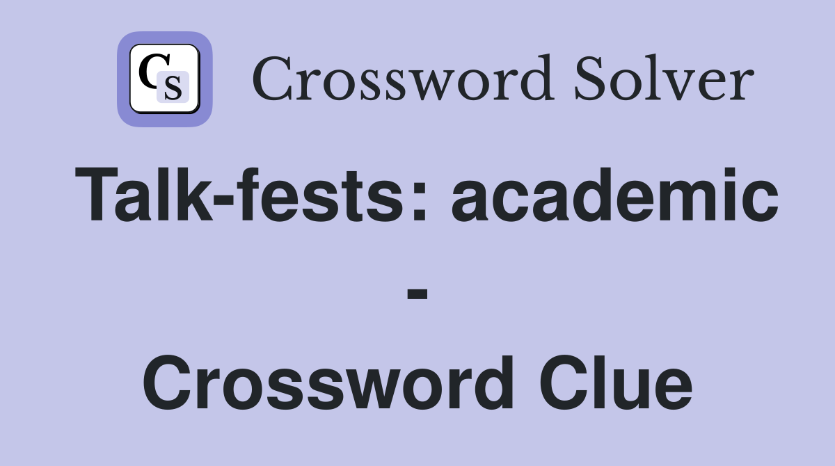 Talk-fests: academic - Crossword Clue
