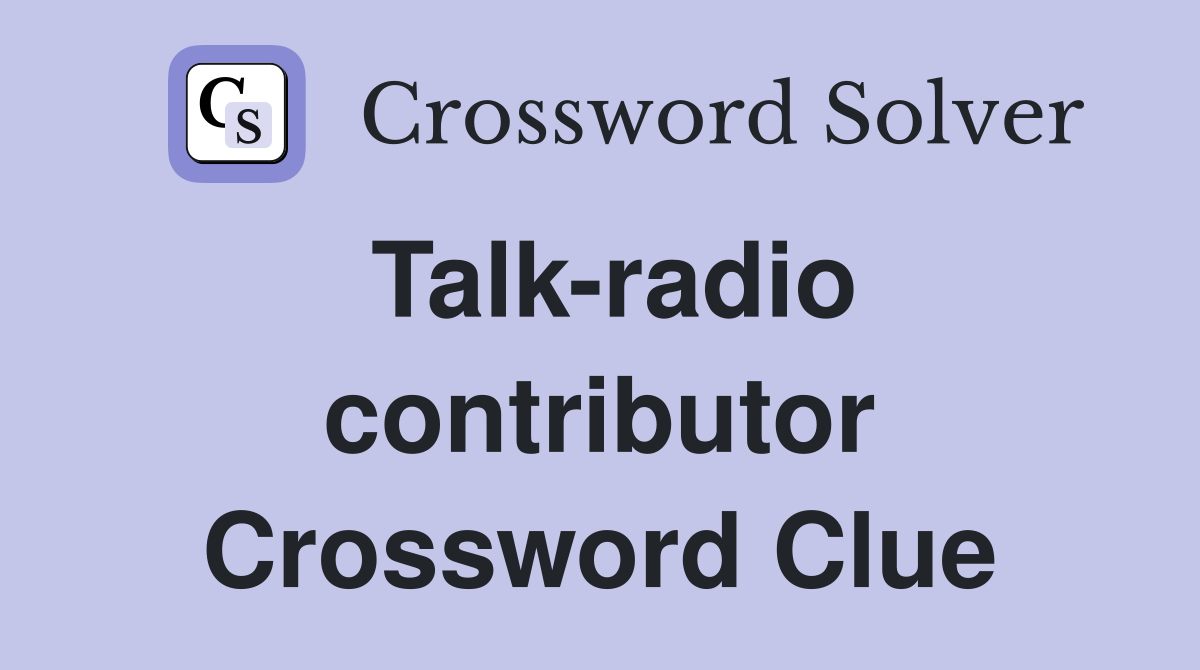 Talk-radio contributor Crossword Clue