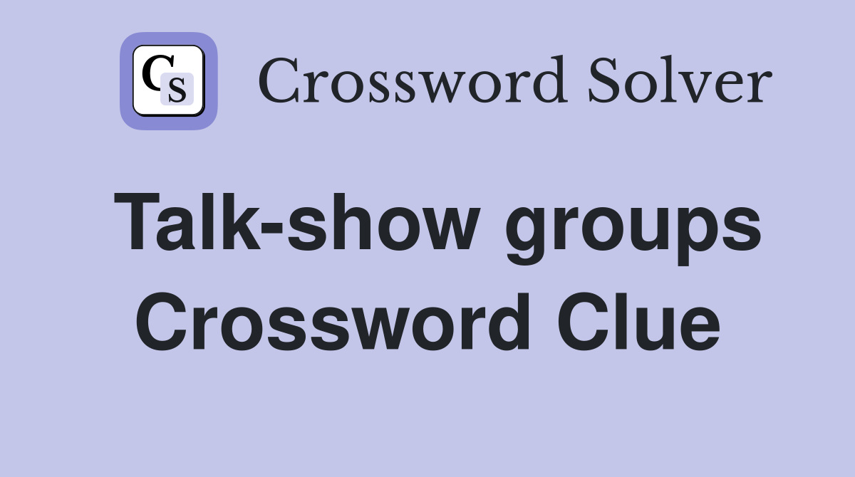Talk-show groups Crossword Clue