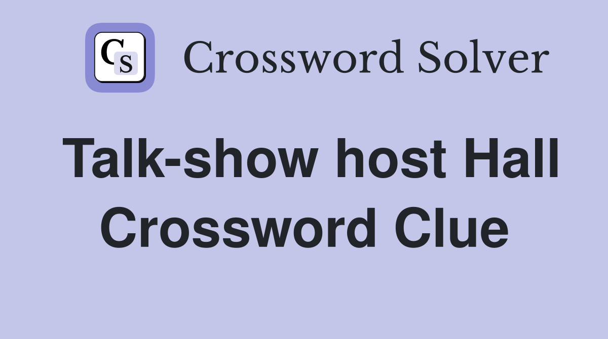 Talk-show host Hall Crossword Clue