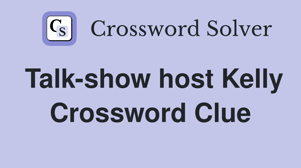 Talk-show host Kelly Crossword Clue