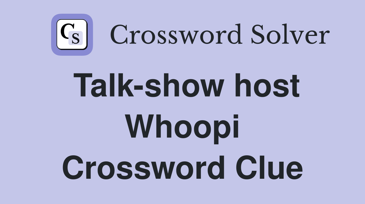 Talk-show host Whoopi Crossword Clue